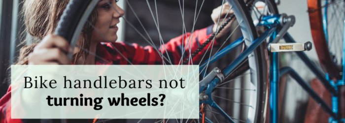 Bike handlebars not turning wheels? 6 ways to fix it! 